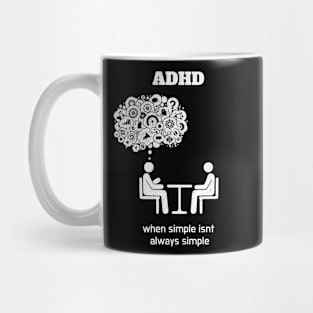 ADHD (Attention Deficit Hyperactivy Disorder): Simplicity Isn't Always Simple Mug